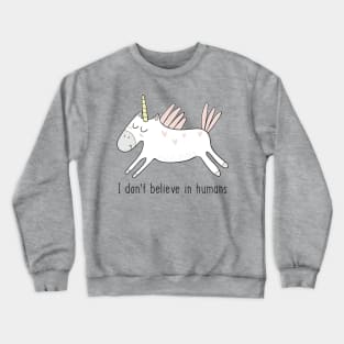 I Don't Believe in Humans Unicorn- Funny Unicorn Gift Crewneck Sweatshirt